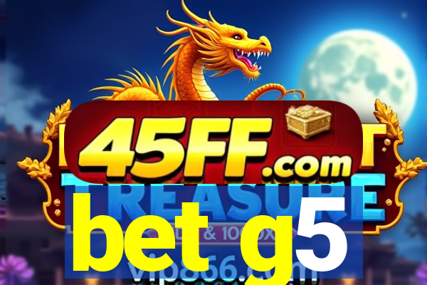 bet g5